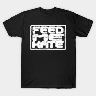 Feed Me Hate T-Shirt